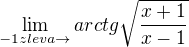 $\lim_{-1zleva\to}arctg\sqrt{\frac{x+1}{x-1}}$
