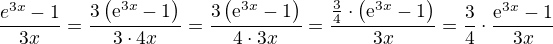 $\frac{\mahtrm{e}^{3x}-1}{3x}=\frac{3\(\mathrm{e}^{3x}-1\)}{3\cdot 4x}=\frac{3\(\mathrm{e}^{3x}-1\)}{4\cdot 3x}=\frac{\frac{3}{4}\cdot\(\mathrm{e}^{3x}-1\)}{3x}=\frac{3}{4}\cdot\frac{\mathrm{e}^{3x}-1}{3x}$