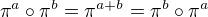$\pi^a\circ\pi^b=\pi^{a+b}=\pi^b\circ\pi^a$