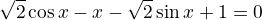 $\sqrt2\cos x-\ctg x-\sqrt2\sin x+1=0$
