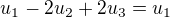 $u_1-2u_2+2u_3=u_1$