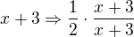$ x+3 \Rightarrow \frac{1}{2} \cdot \frac{x+3}{x+3}$