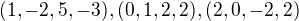 $(1,-2,5,-3),(0,1,2,2),(2,0,-2,2)$