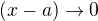 $(x-a)\rightarrow 0$