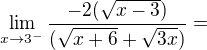 $\lim_{x\to3^{-}}\frac{-2(\sqrt{x-3})}{(\sqrt{x+6}+\sqrt{3x})}=$