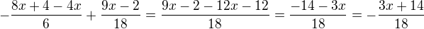 $-\frac{8x+4 -4x}{6}+ \frac{9x-2}{18}=\frac{9x-2-12x-12}{18}=\frac{-14-3x}{18}=-\frac{3x+14}{18}$