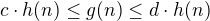 $c\cdot h(n)\le g(n)\le d\cdot h(n)$