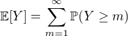 $\mathbb{E}[Y] = \sum_{m = 1}^\infty \mathbb{P} (Y \geq m)$