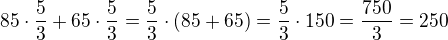 $85\cdot\frac{5}{3}+65\cdot\frac{5}{3}=\frac{5}{3}\cdot(85+65)=\frac{5}{3}\cdot 150=\frac{750}{3}=250$
