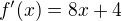 $f^\prime(x)=8x+4$