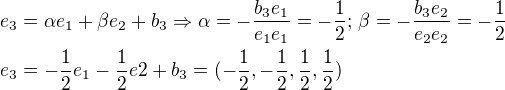 $e_3=\alpha e_1 + \beta e_2 + b_3 \Rightarrow \alpha=-\frac{b_3e_1}{e_1e_1} = -\frac12;\, \beta=-\frac{b_3e_2}{e_2e_2} = -\frac12\nle_3=-\frac12 e_1 - \frac12e2 + b_3 = (-\frac12, -\frac12, \frac12, \frac12)$