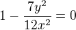 $1-\frac{7y^2}{12x^2}=0$