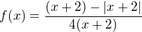 $f(x)=\frac{(x+2)-|x+2|}{4(x+2)}$