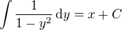 $\int \frac{1}{1-y^2}\,\mathrm{d}y = x+C$