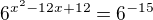 $6^{x^2-12x+12}=6^{-15}$
