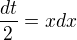 $\frac{dt}{2}=xdx$