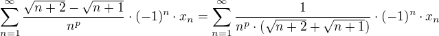 $\sum_{n=1}^{\infty}\frac{\sqrt{n+2}-\sqrt{n+1}}{n^p}\cdot (-1)^n\cdot x_n=\sum_{n=1}^{\infty}\frac{1}{n^p\cdot(\sqrt{n+2}+\sqrt{n+1})}\cdot (-1)^n\cdot x_n$