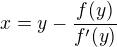 $x=y-\frac{f(y)}{f'(y)}$