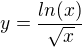 $y=\frac{ln(x)}{ \sqrt{x}}$