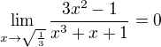 $\lim_{x\to\sqrt{\frac{1}{3}}}\frac{3x^2-1}{x^3+x+1} = 0$