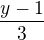 $\frac{y-1}{3}$