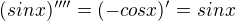 $(sinx)''''=(-cosx)'=sinx$