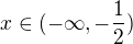 $x\in (-\infty ,-\frac{1}{2})$