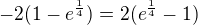$-2(1-e^{\frac14})=2(e^{\frac14}-1)$