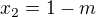 $x_{2}=1-m$