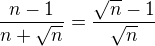 $\frac{n-1}{n+\sqrt{n}}=\frac{\sqrt{n}-1}{\sqrt{n}}$