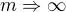 $m\Rightarrow \infty $