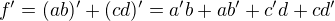 $f' = (ab)' + (cd)' = a'b + ab' + c'd + cd'$