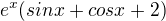 $e^x(sinx + cosx + 2)$