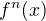 $f^{n}(x)$