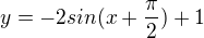 $y=-2sin(x+\frac{\pi }{2})+1$