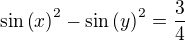 ${\sin\(x\)}^{2}-{\sin\(y\)}^{2}=\frac{3}{4}$