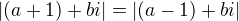 $|(a+1)+bi|=|(a-1)+bi|$