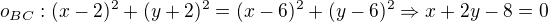 $o_{BC}: (x-2)^2+(y+2)^2=(x-6)^2+(y-6)^2\Rightarrow x+2y-8=0$