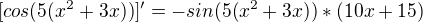 $[cos(5(x^2+3x))]' = -sin(5(x^2+3x))*(10x+15)$