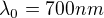 $\lambda _{0}=700nm $