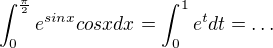 $\int_{0}^{\frac{\pi }{2}}e^{sinx}cosxdx=\int_{0}^{1}e^{t}dt=\ldots $