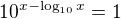 $10^{x-\log_{10}x}=1$
