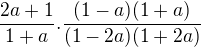 $\frac{2a+1}{1+a}.\frac{(1-a)(1+a)}{(1-2a)(1+2a)}$