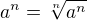 $a^n=\sqrt[n]{a^n}$