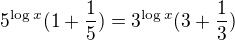 $5^{\log{x}}(1+\frac15)=3^{\log x}(3+\frac13)$