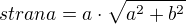 $strana=a\cdot \sqrt{a^{2}+b^{2}}$