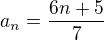 $a_{n}=\frac{6n+5}{7}$
