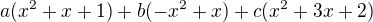 $a(x^{2}+x+1)+b(-x^{2}+x)+c(x^{2}+3x+2)$