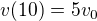 $v(10)=5v_{0}$