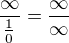 $\frac{\infty }{\frac{1}{0}}=\frac{\infty }{\infty }$